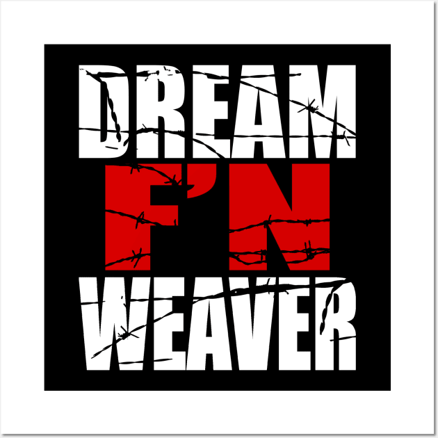 Dream F'N Weaver Wall Art by waynemoxxi